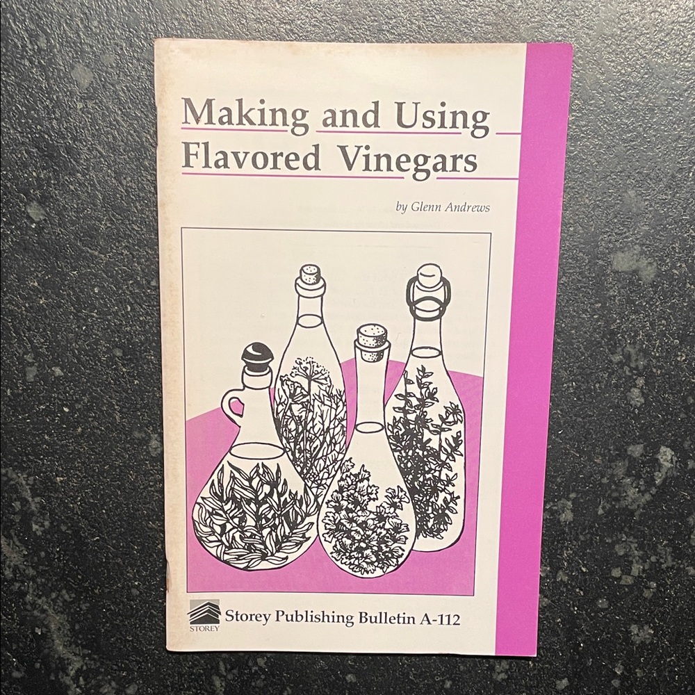 "Making & Using Flavored Vinegars," by Glenn Andrews, 1991 Storey Bulletin A-112